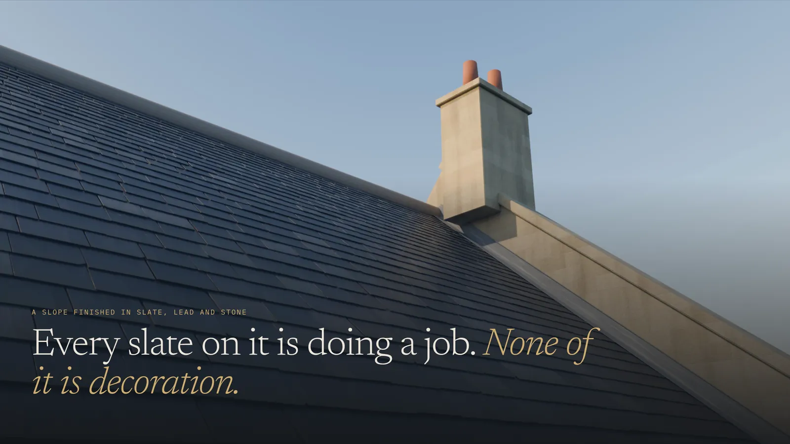 The Hallam Slate study at its finished roof: a slate slope in late light against a Bath-stone parapet and chimney stack, with the line “Every slate on it is doing a job. None of it is decoration.”